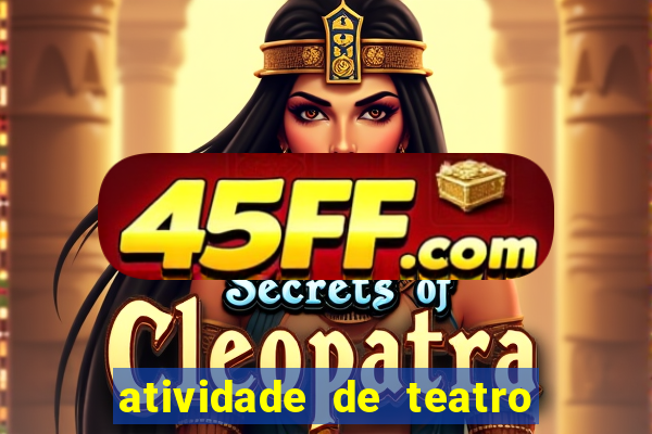 atividade de teatro 3 ano atividade sobre teatro 3 ano fundamental